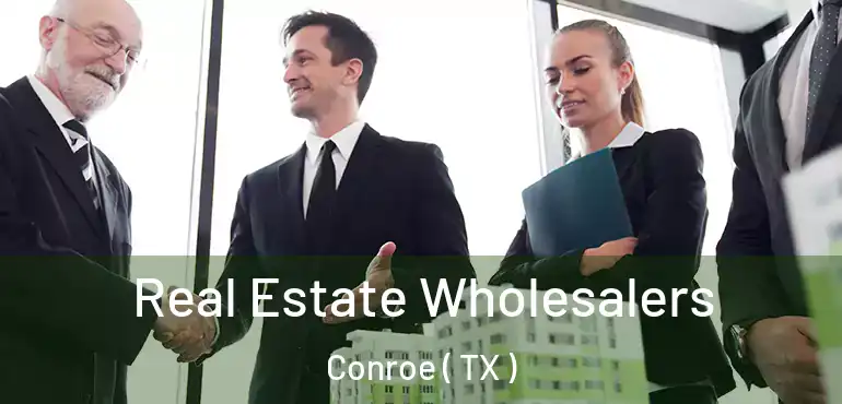  Real Estate Wholesalers Conroe ( TX )