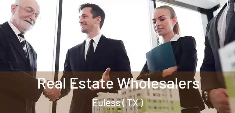  Real Estate Wholesalers Euless ( TX )