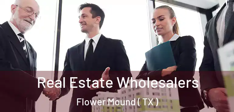  Real Estate Wholesalers Flower Mound ( TX )