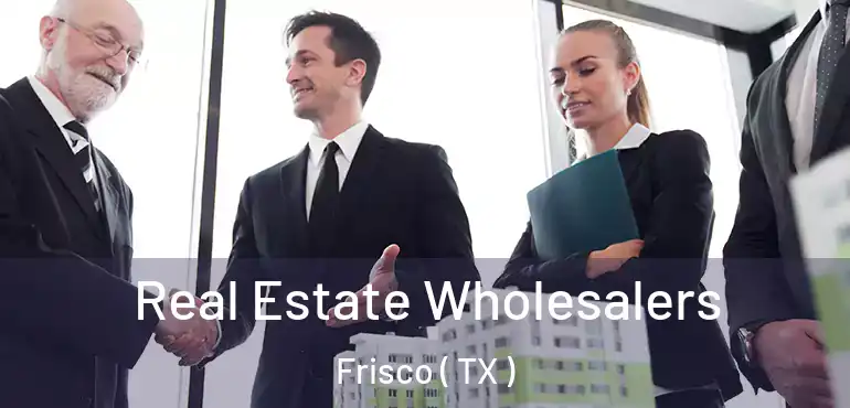  Real Estate Wholesalers Frisco ( TX )