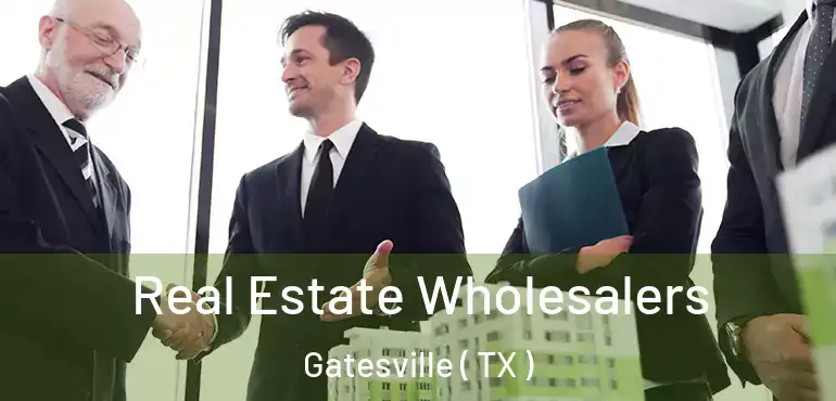  Real Estate Wholesalers Gatesville ( TX )