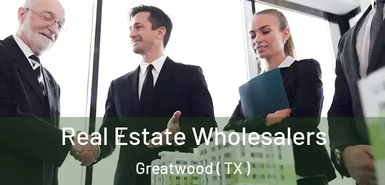  Real Estate Wholesalers Greatwood ( TX )