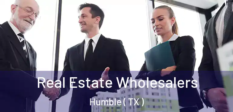  Real Estate Wholesalers Humble ( TX )