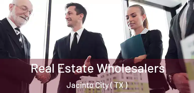  Real Estate Wholesalers Jacinto City ( TX )