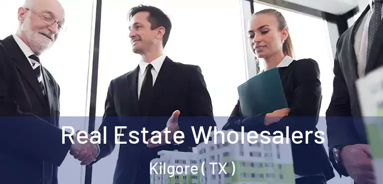  Real Estate Wholesalers Kilgore ( TX )