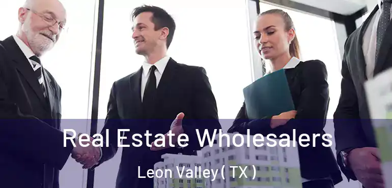  Real Estate Wholesalers Leon Valley ( TX )