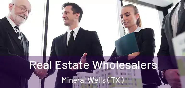  Real Estate Wholesalers Mineral Wells ( TX )