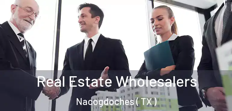  Real Estate Wholesalers Nacogdoches ( TX )