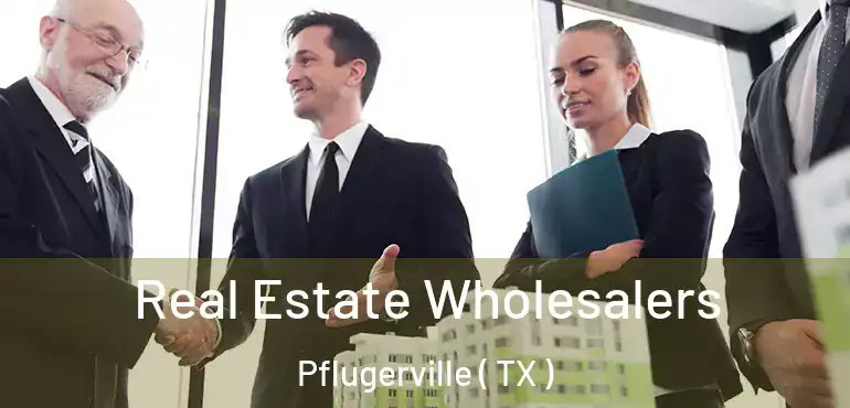  Real Estate Wholesalers Pflugerville ( TX )