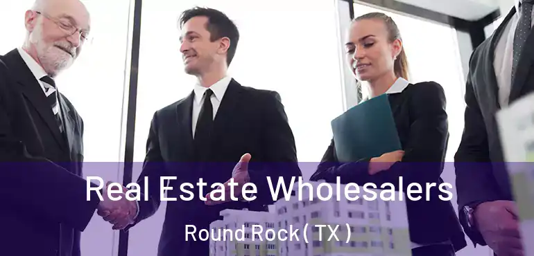  Real Estate Wholesalers Round Rock ( TX )