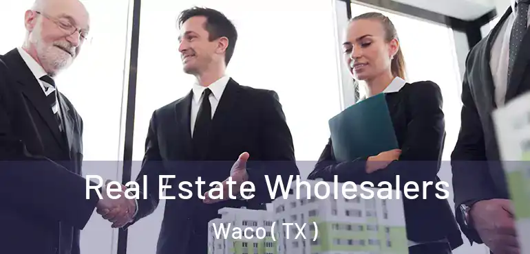  Real Estate Wholesalers Waco ( TX )