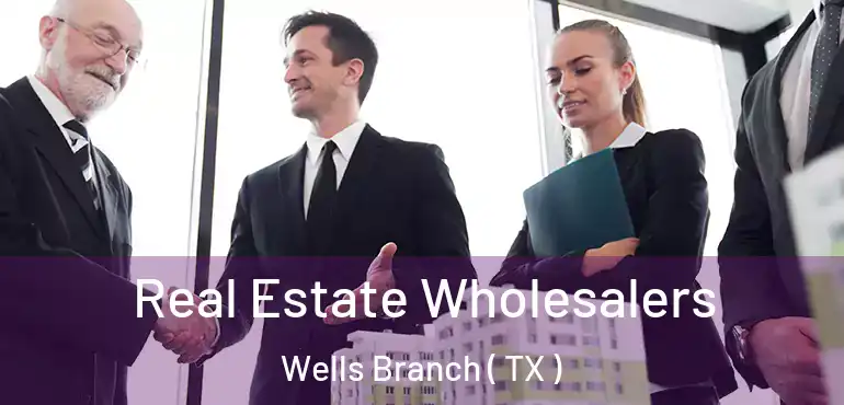  Real Estate Wholesalers Wells Branch ( TX )