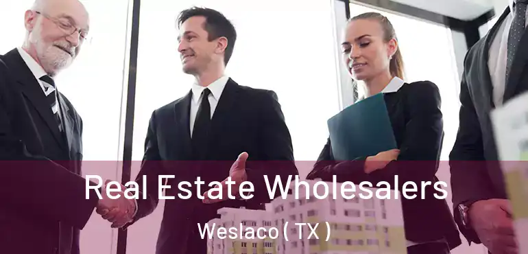  Real Estate Wholesalers Weslaco ( TX )