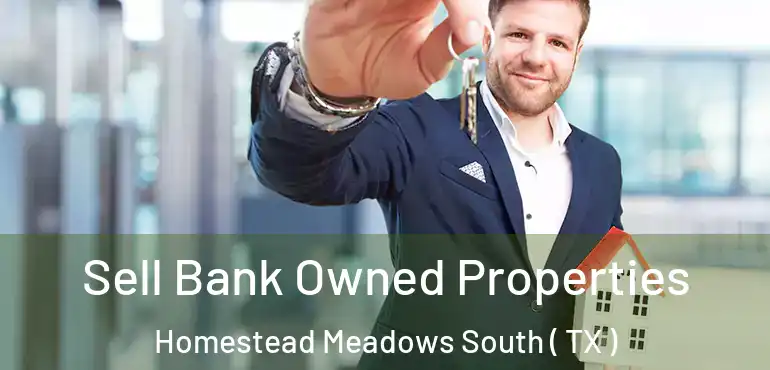  Sell Bank Owned Properties Homestead Meadows South ( TX )