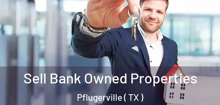  Sell Bank Owned Properties Pflugerville ( TX )