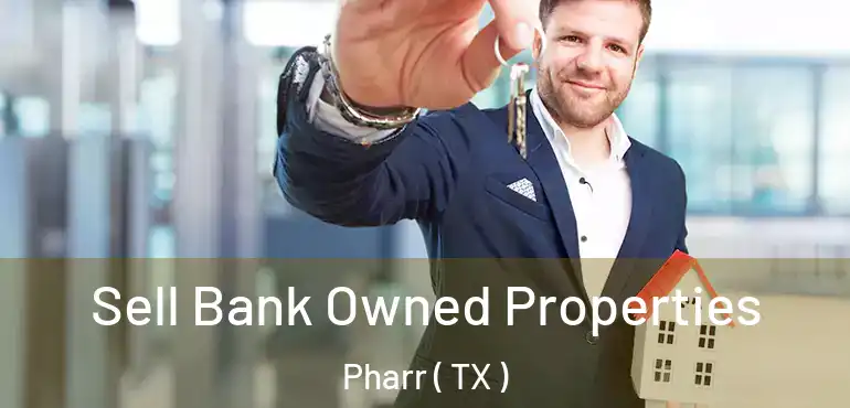 Sell Bank Owned Properties Pharr ( TX )
