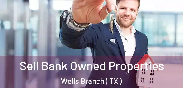  Sell Bank Owned Properties Wells Branch ( TX )