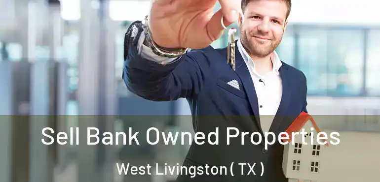  Sell Bank Owned Properties West Livingston ( TX )