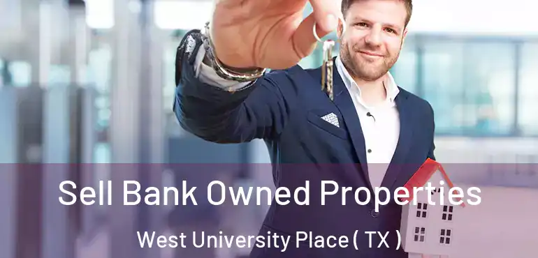  Sell Bank Owned Properties West University Place ( TX )