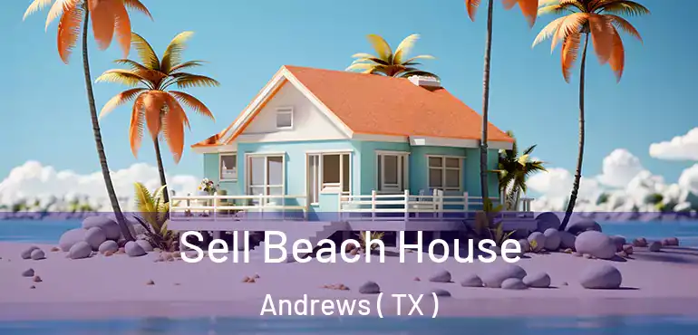 Sell Beach House Andrews ( TX )