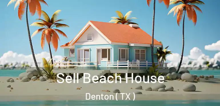  Sell Beach House Denton ( TX )