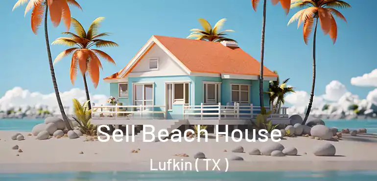  Sell Beach House Lufkin ( TX )