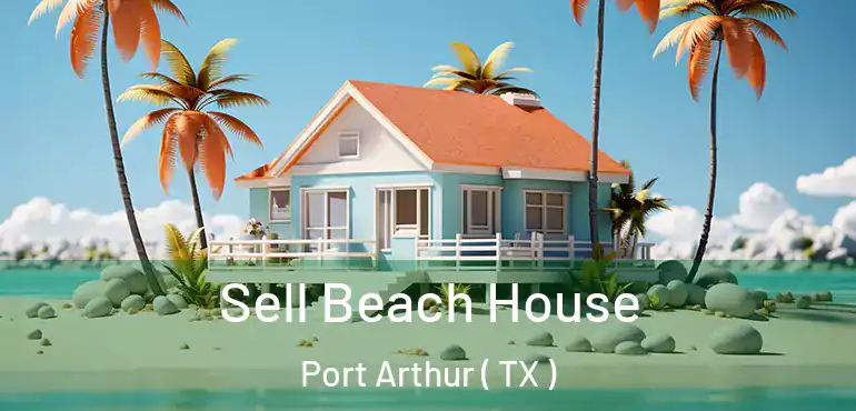  Sell Beach House Port Arthur ( TX )