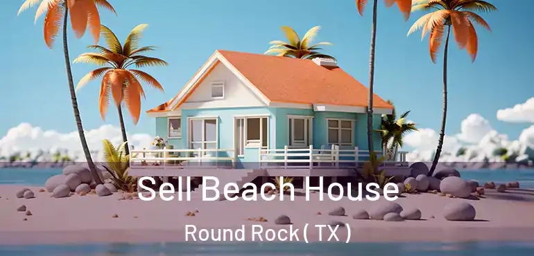  Sell Beach House Round Rock ( TX )