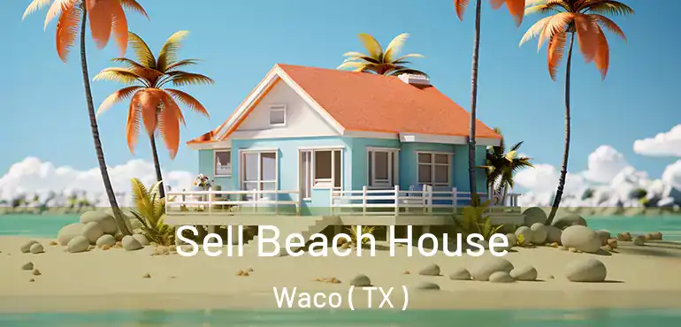 Sell Beach House Waco ( TX )