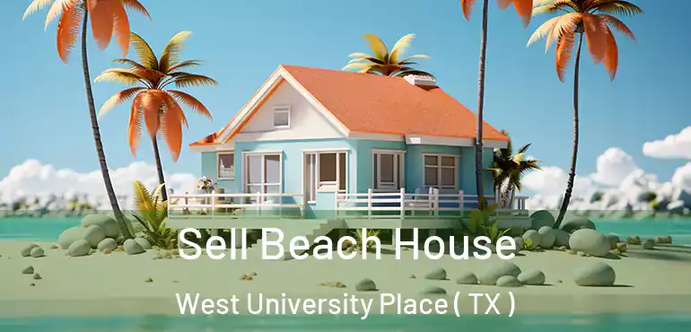  Sell Beach House West University Place ( TX )