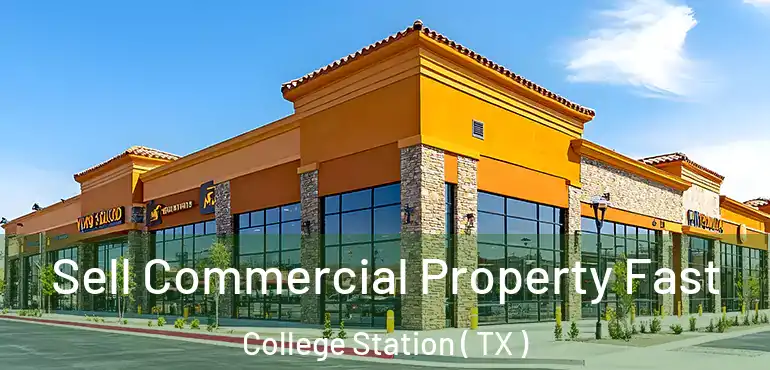  Sell Commercial Property Fast College Station ( TX )