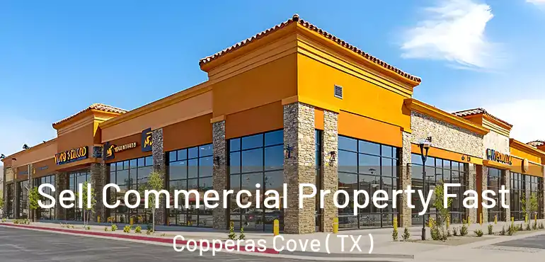  Sell Commercial Property Fast Copperas Cove ( TX )