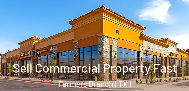  Sell Commercial Property Fast Farmers Branch ( TX )