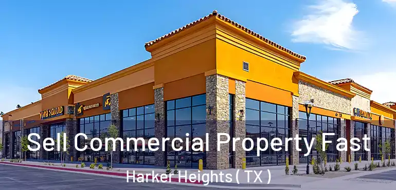  Sell Commercial Property Fast Harker Heights ( TX )