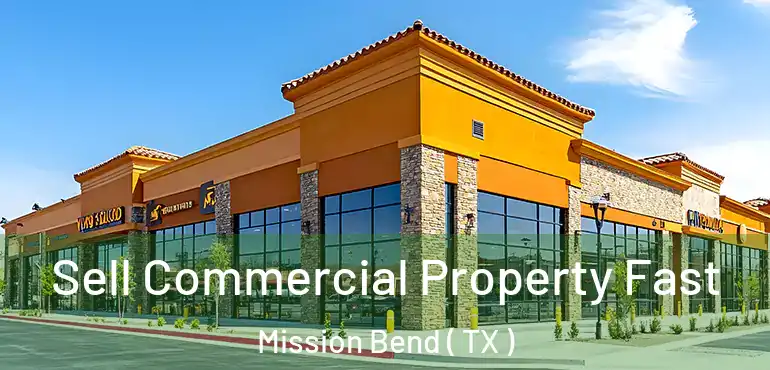  Sell Commercial Property Fast Mission Bend ( TX )