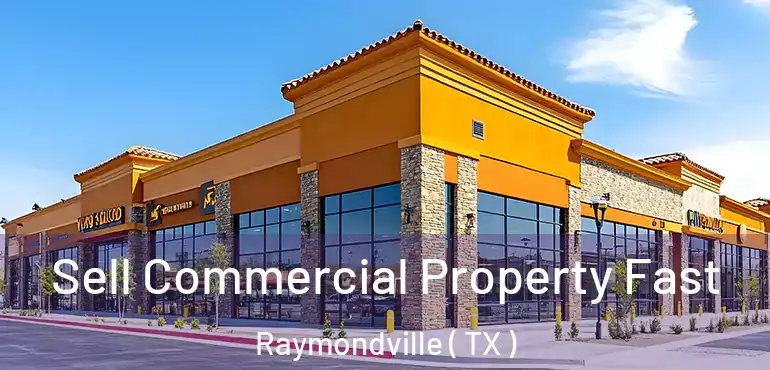  Sell Commercial Property Fast Raymondville ( TX )