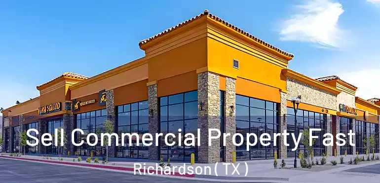  Sell Commercial Property Fast Richardson ( TX )