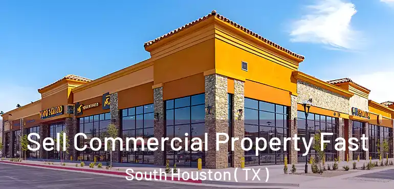  Sell Commercial Property Fast South Houston ( TX )