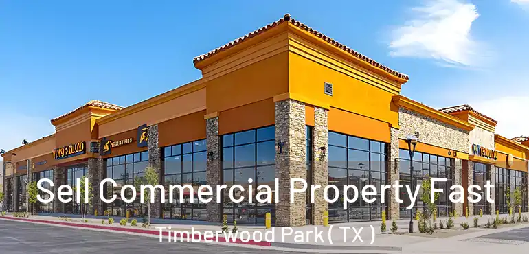  Sell Commercial Property Fast Timberwood Park ( TX )