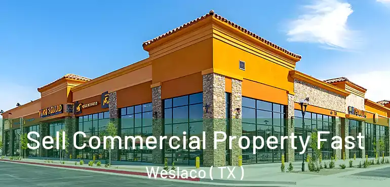  Sell Commercial Property Fast Weslaco ( TX )