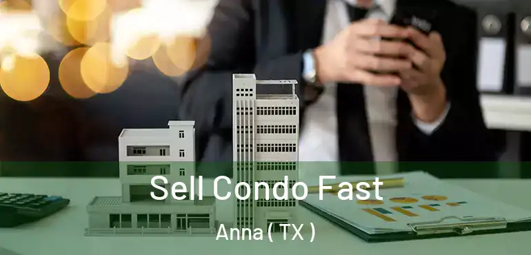  Sell Condo Fast Anna ( TX )