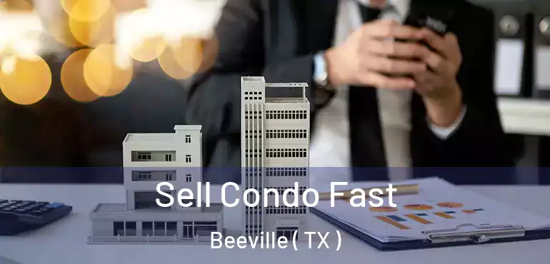  Sell Condo Fast Beeville ( TX )