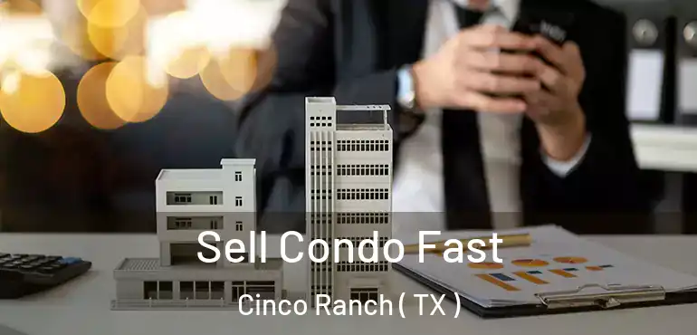  Sell Condo Fast Cinco Ranch ( TX )