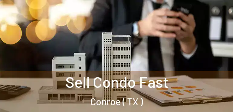  Sell Condo Fast Conroe ( TX )