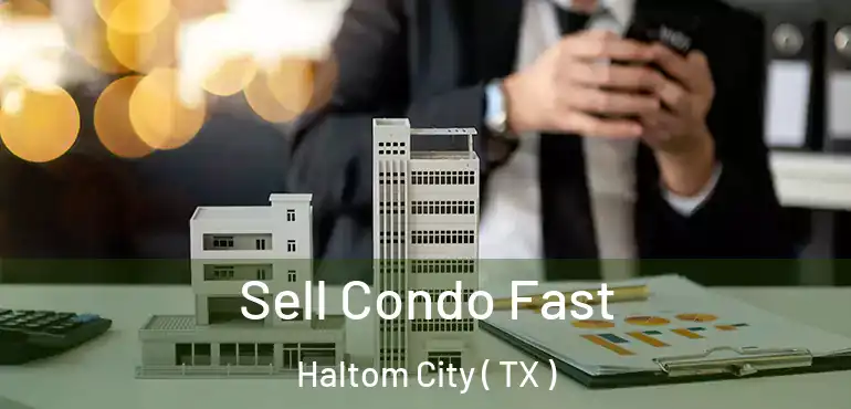  Sell Condo Fast Haltom City ( TX )