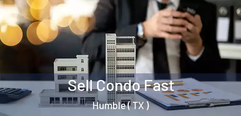  Sell Condo Fast Humble ( TX )