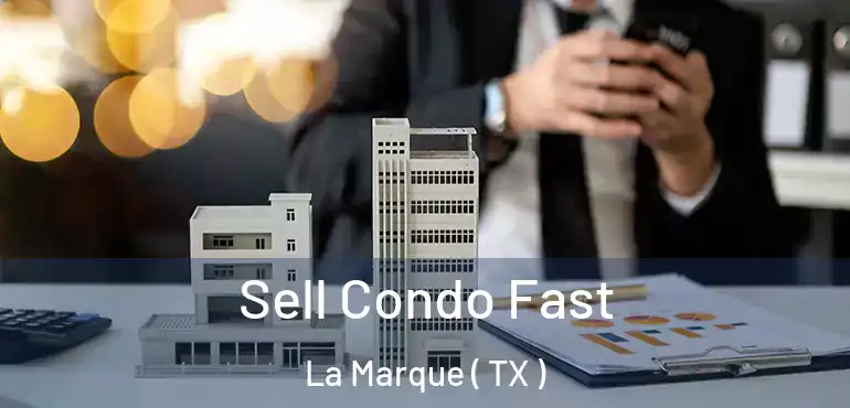  Sell Condo Fast La Marque ( TX )
