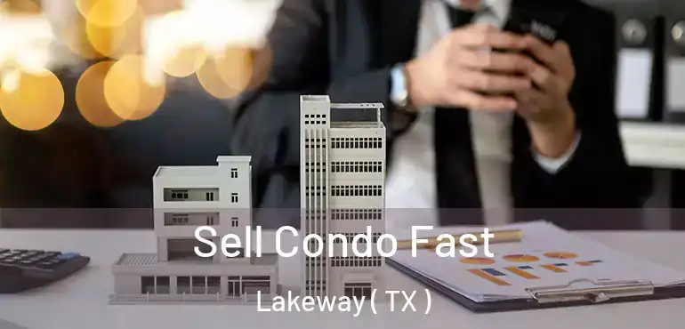  Sell Condo Fast Lakeway ( TX )