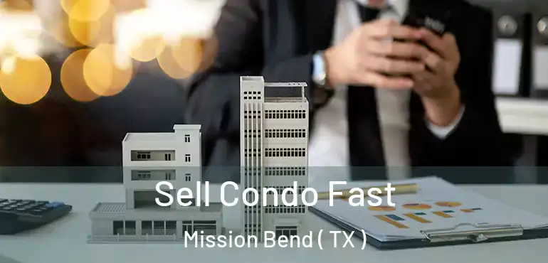  Sell Condo Fast Mission Bend ( TX )