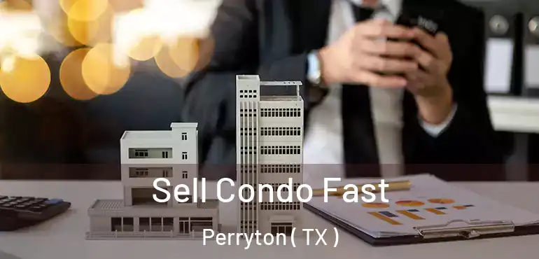  Sell Condo Fast Perryton ( TX )